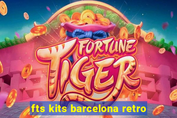 fts kits barcelona retro